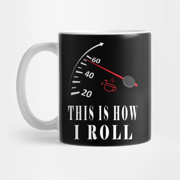 This is How I Roll Coffee And Car Lovers by ArticArtac